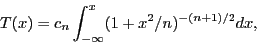 \begin{displaymath}T(x)=c_n \int_{-\infty}^x (1+x^2/n)^{-(n+1)/2}dx,\end{displaymath}