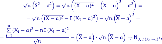 \begin{multline*}
\textrm{ \quad } \sqrt{n}\left(S^2-\sigma^2\right) = \sqr...
 ...X-a\right) 
\Rightarrow {\mathsf N}_{0,\,{\mathsf D}\,(X_1-a)^2},\end{multline*}