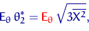 \begin{displaymath}
{\mathsf E}_\theta\,\theta^*_2={
\color {red}
 {\mathsf E}_\theta\,} \sqrt{3\overline{X^2}},\end{displaymath}