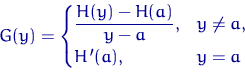 \begin{displaymath}
G(y)=\begin{cases}
\dfrac{H(y)-H(a)}{y-a}, & y\ne a,\cr
 H'(a), & y=a \end{cases}\end{displaymath}