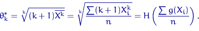 \begin{displaymath}
\theta^*_k=\sqrt[k]{(k+1)\overline{X^k}} = \sqrt[k]{\dfrac{\sum (k+1)X_i^k}{n}} =
 H\left(\dfrac{\sum g(X_i)}{n}\right).\end{displaymath}