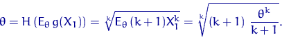 \begin{displaymath}
\theta=H\left({\mathsf E}_\theta\, g(X_1)\right)=\sqrt[k]{{\...
 ...}_\theta\, (k+1)X_1^k}=
\sqrt[k]{ (k+1)~\dfrac{\theta^k}{k+1}}.\end{displaymath}