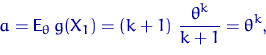 \begin{displaymath}
a={\mathsf E}_\theta\, g(X_1)=(k+1)~\dfrac{\theta^k}{k+1}=\theta^k,\end{displaymath}