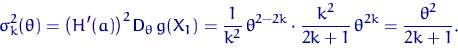 \begin{displaymath}
\sigma^2_k(\theta)=\left(H'(a)\right)^2{\mathsf D}_\theta\, ...
 ...k}
\cdot \dfrac{k^2}{2k+1}\,\theta^{2k}=\dfrac{\theta^2}{2k+1}.\end{displaymath}