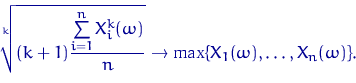 \begin{displaymath}
\sqrt[k]{(k+1)\dfrac{\sum\limits_{i=1}^n X_i^k(\omega)}{n}} \to
\max\{X_1(\omega),\ldots,X_n(\omega)\}.\end{displaymath}