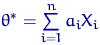 $\theta^*=\sum\limits_{i=1}^n a_i X_i$