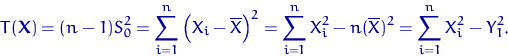 \begin{displaymath}
T({\mathbf X})=(n-1)S_0^2=
\sum_{i=1}^n \left(X_i-\overline ...
 ..._{i=1}^n X_i^2 - n(\overline X)^2 = \sum_{i=1}^n X_i^2 - Y_1^2.\end{displaymath}