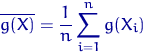 \begin{displaymath}
\overline{g(X)}=\dfrac{1}{n}
\sum\limits_{i=1}^n g(X_i)\end{displaymath}
